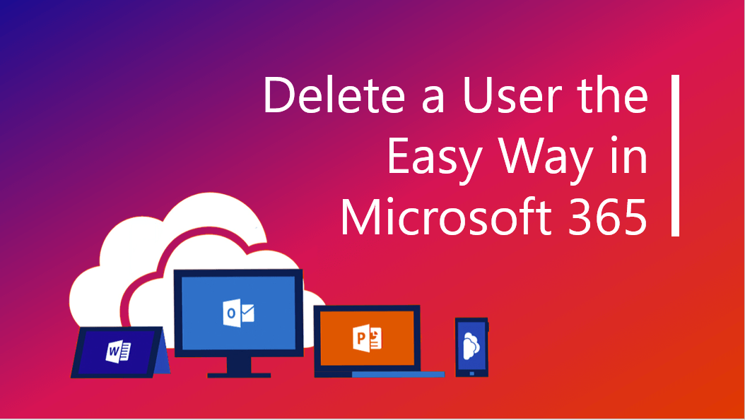 Delete a User with Microsoft 365 Admin